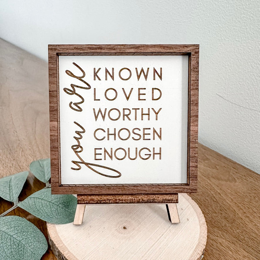 You are known loved worthy chosen enough