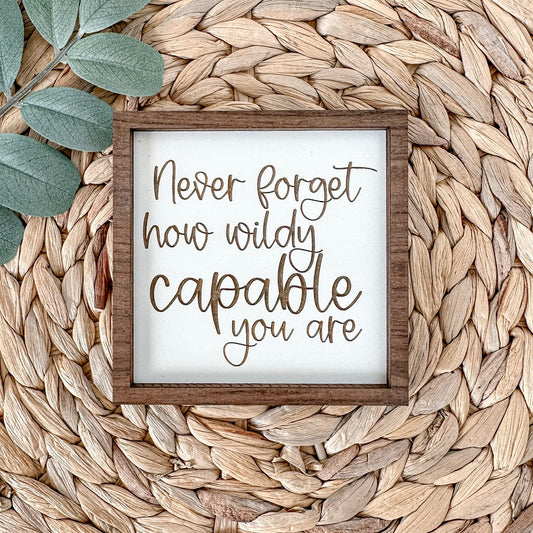 Never forget how wildly capable you are